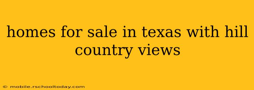 homes for sale in texas with hill country views