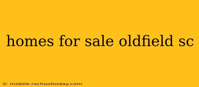 homes for sale oldfield sc