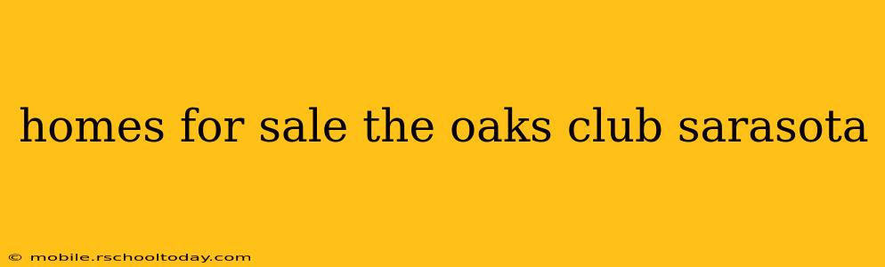 homes for sale the oaks club sarasota