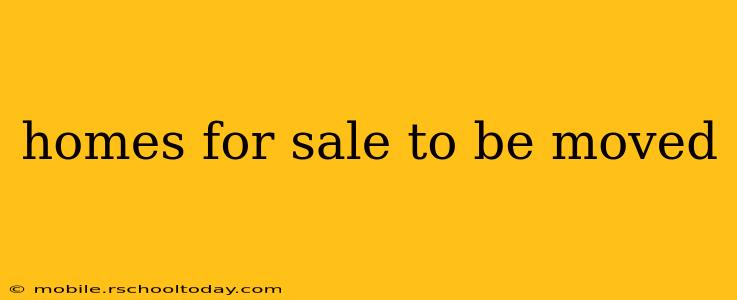 homes for sale to be moved