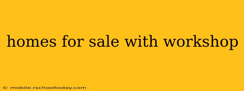 homes for sale with workshop
