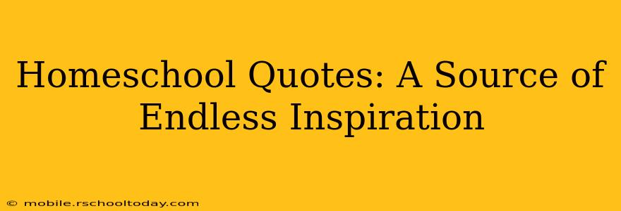 Homeschool Quotes: A Source of Endless Inspiration