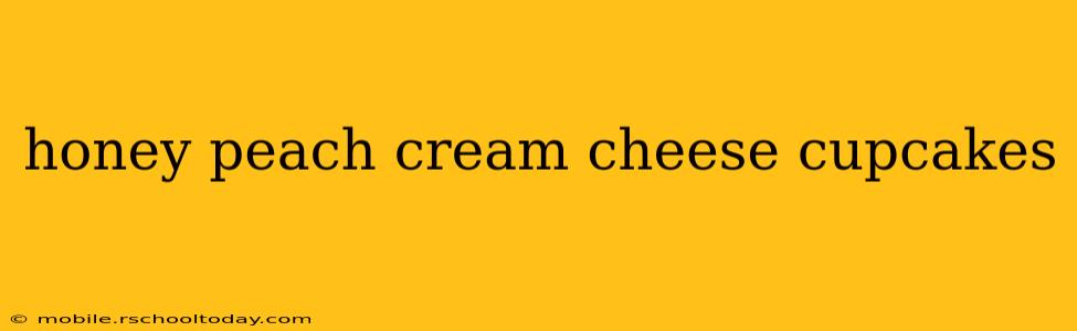 honey peach cream cheese cupcakes