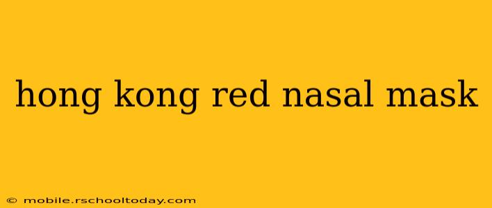 hong kong red nasal mask