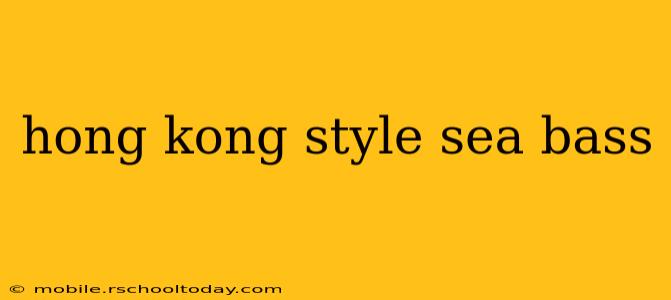 hong kong style sea bass