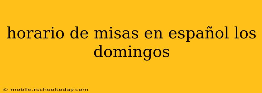 horario de misas en español los domingos