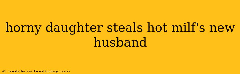 horny daughter steals hot milf's new husband