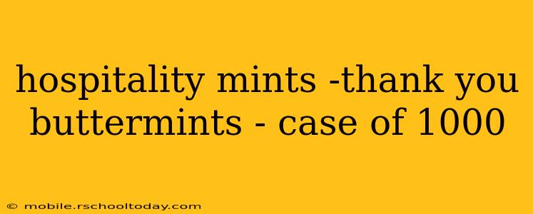 hospitality mints -thank you buttermints - case of 1000