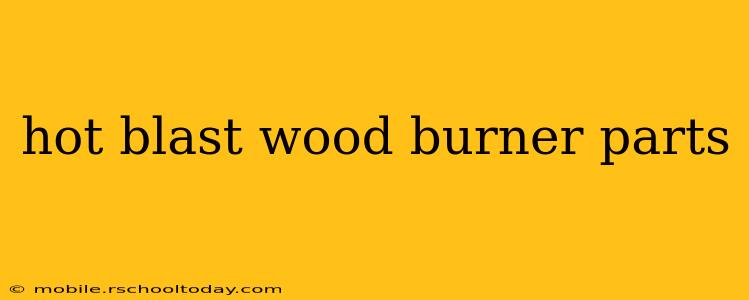 hot blast wood burner parts