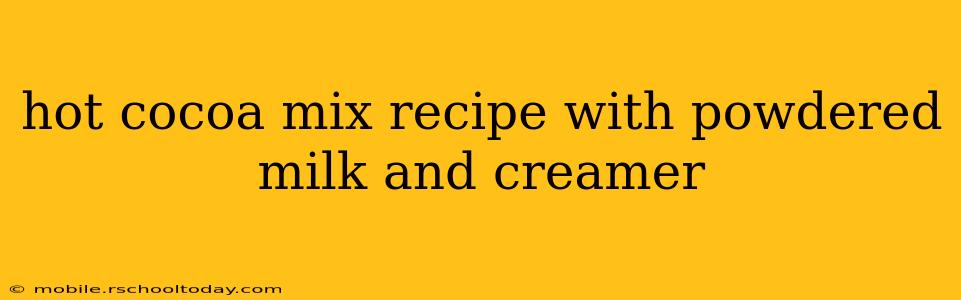 hot cocoa mix recipe with powdered milk and creamer