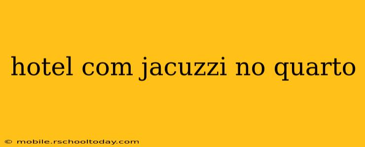 hotel com jacuzzi no quarto