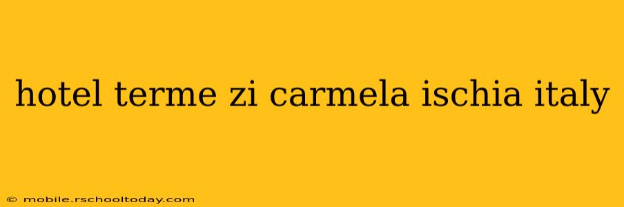 hotel terme zi carmela ischia italy