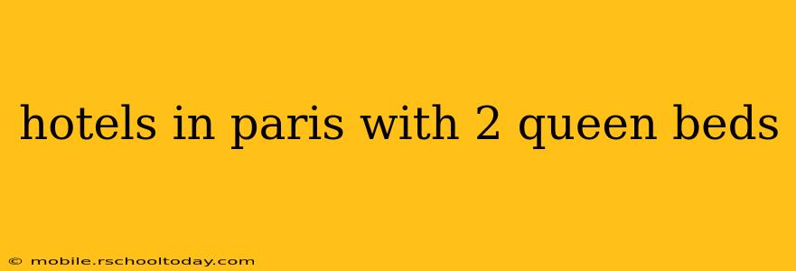 hotels in paris with 2 queen beds