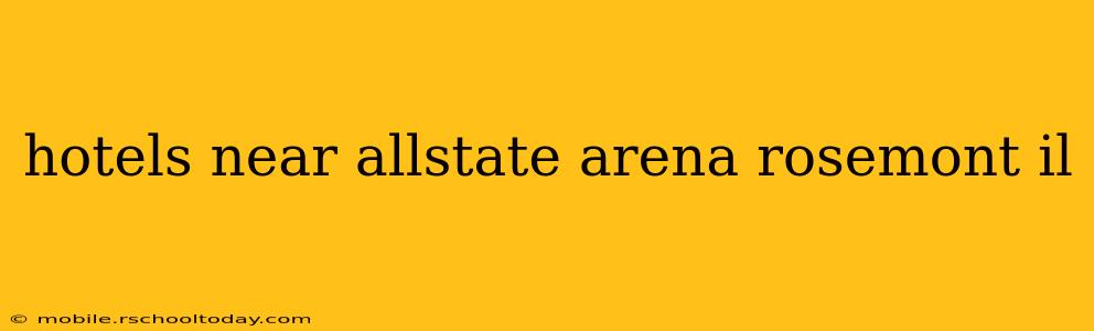hotels near allstate arena rosemont il