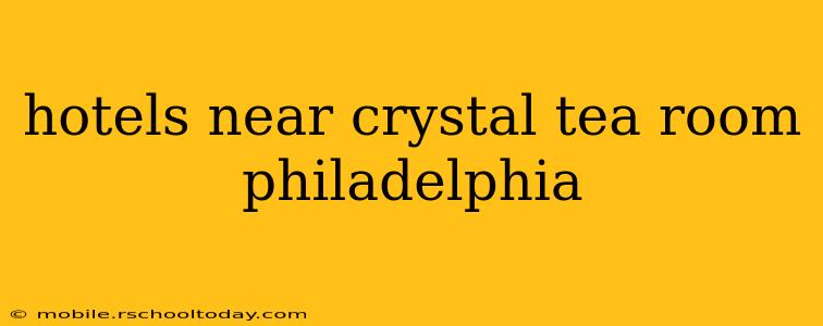 hotels near crystal tea room philadelphia