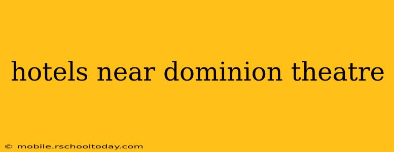 hotels near dominion theatre