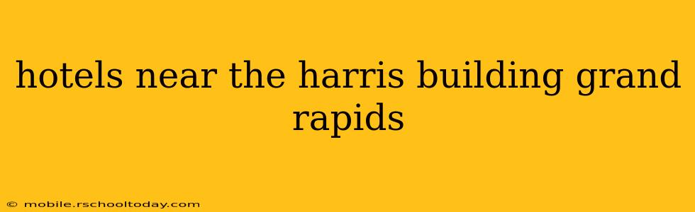 hotels near the harris building grand rapids