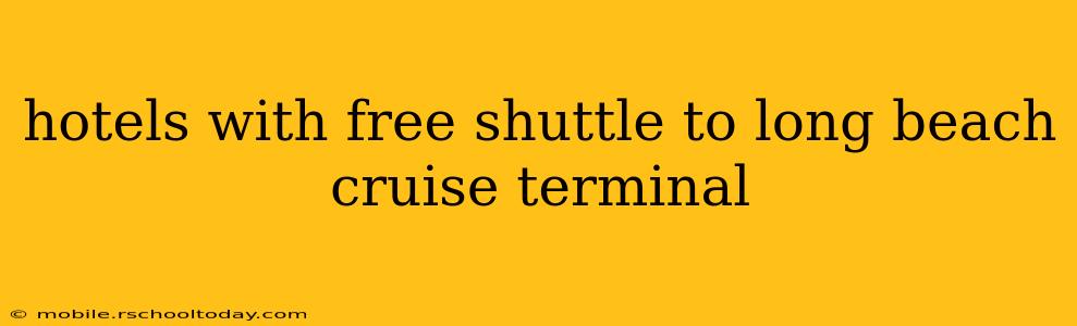 hotels with free shuttle to long beach cruise terminal