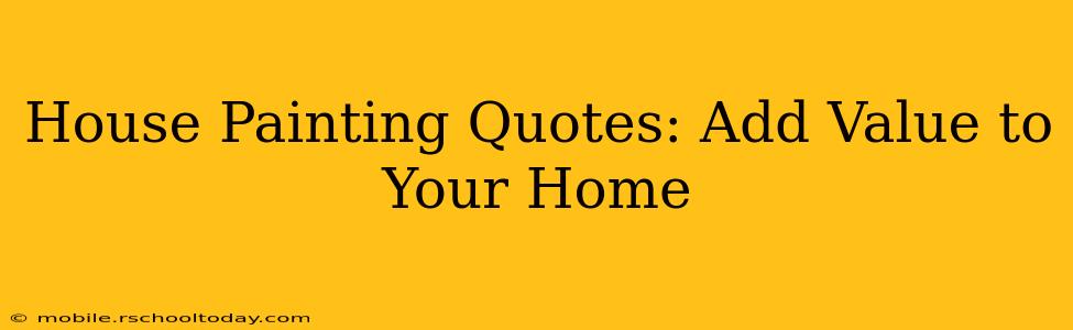House Painting Quotes: Add Value to Your Home