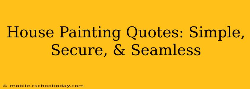 House Painting Quotes: Simple, Secure, & Seamless