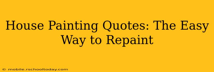 House Painting Quotes: The Easy Way to Repaint