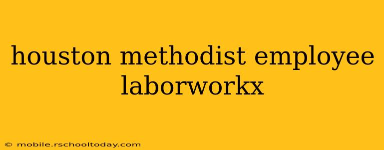 houston methodist employee laborworkx