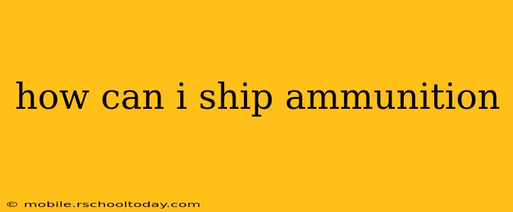 how can i ship ammunition