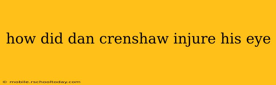 how did dan crenshaw injure his eye