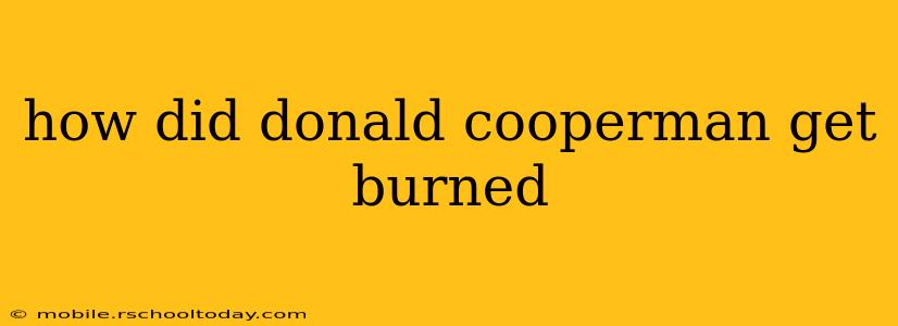 how did donald cooperman get burned