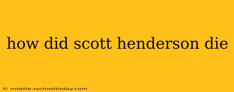 how did scott henderson die