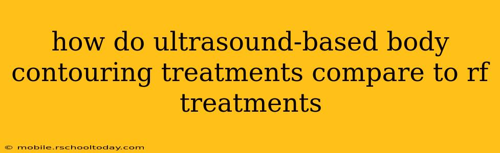 how do ultrasound-based body contouring treatments compare to rf treatments