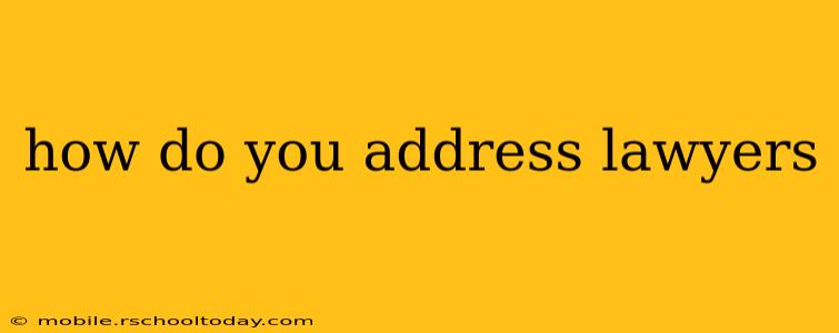 how do you address lawyers