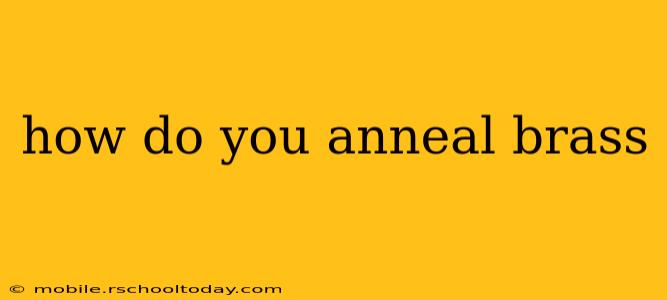 how do you anneal brass