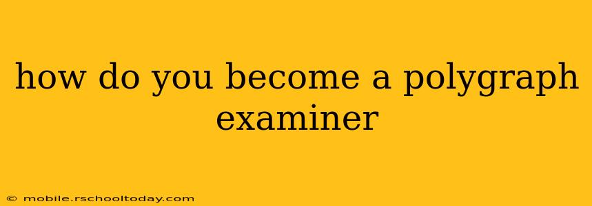 how do you become a polygraph examiner