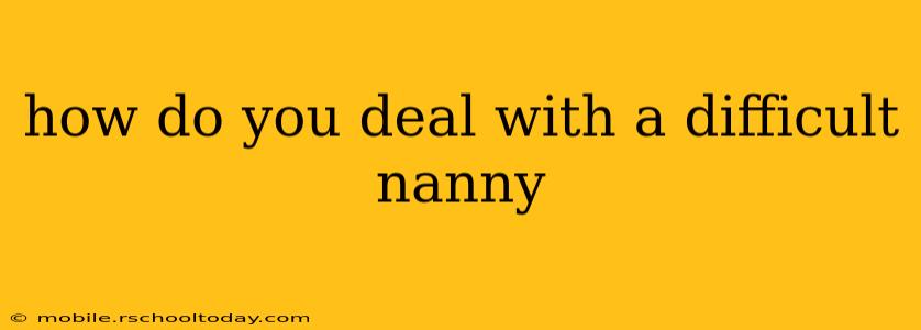 how do you deal with a difficult nanny