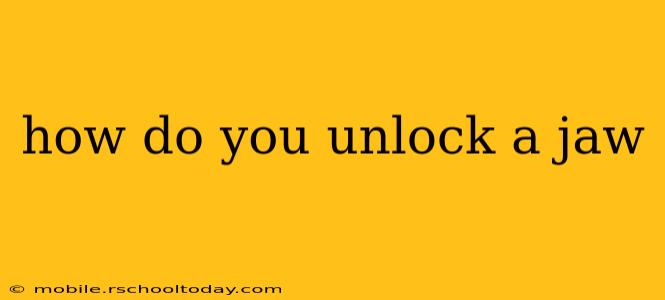 how do you unlock a jaw