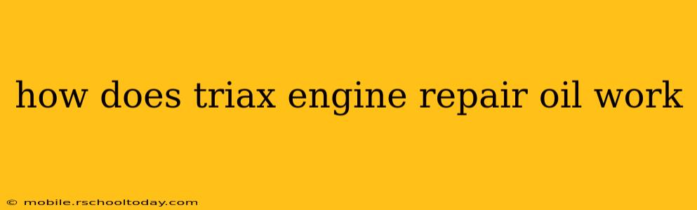 how does triax engine repair oil work
