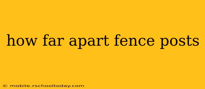 how far apart fence posts