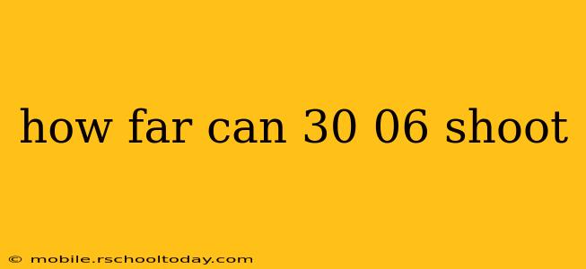 how far can 30 06 shoot