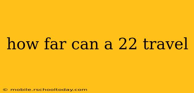 how far can a 22 travel
