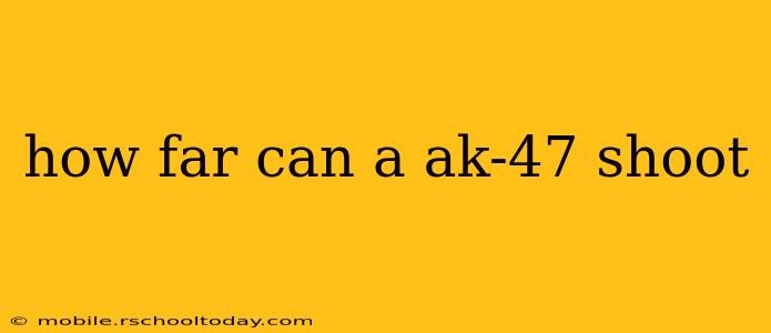 how far can a ak-47 shoot