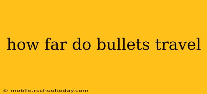 how far do bullets travel