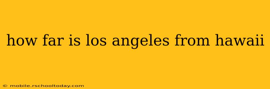 how far is los angeles from hawaii