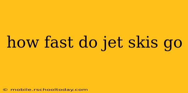 how fast do jet skis go