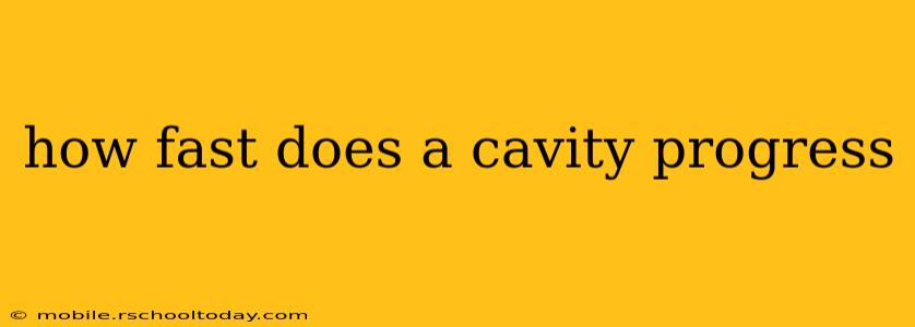 how fast does a cavity progress