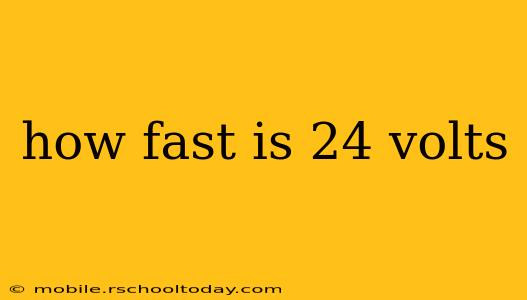 how fast is 24 volts