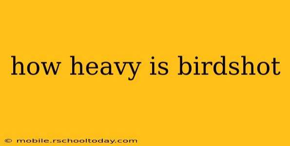 how heavy is birdshot