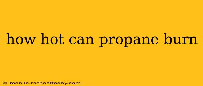 how hot can propane burn