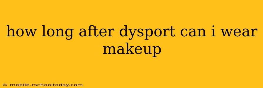 how long after dysport can i wear makeup