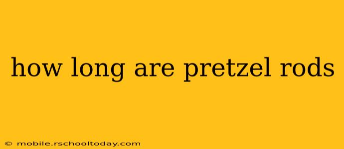 how long are pretzel rods
